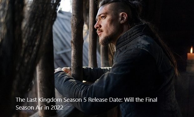 The Last Kingdom Season 5 Release Date