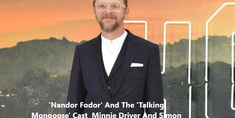 'Nandor Fodor' And The 'Talking Mongoose' Cast Minnie Driver And Simon Pegg
